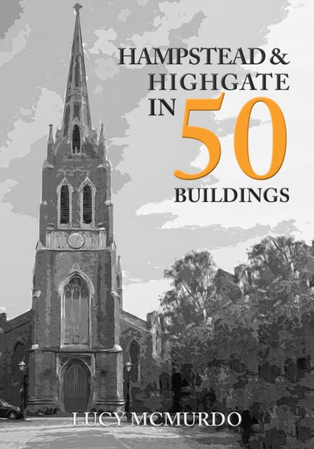 Book cover of: Hampstead & Highgate in 50 Buildings. By: Lucy McMurdo