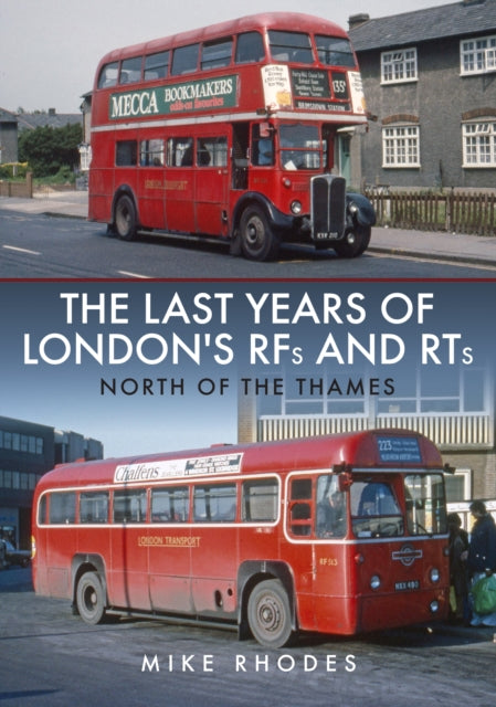 Book cover of: Last Years of London's RFs and RTs: North of the Thames. By: Mike Rhodes