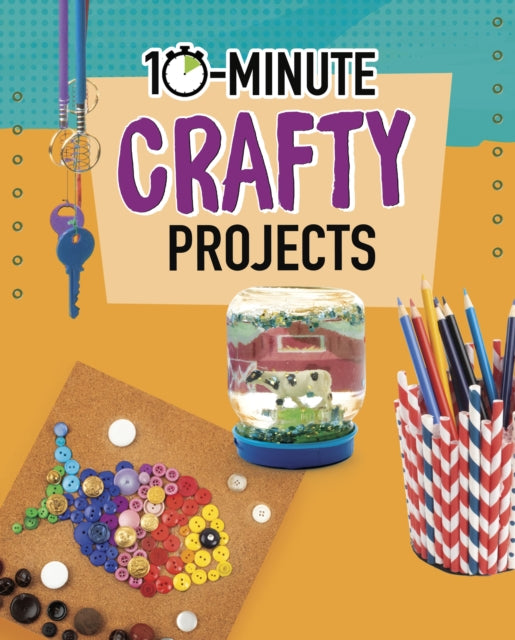 Book cover of: 10-Minute Crafty Projects. By: Lucy Makuc