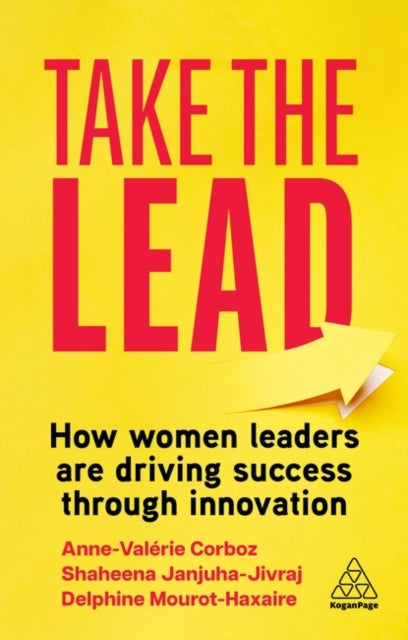 Take the Lead, How Women Leaders are Driving Success through Innovation 9781398614123 Shaheena Janjuha-Jivraj
