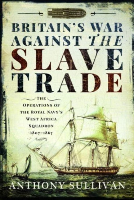Book cover of: Britain's War Against the Slave Trade. By: Anthony Sullivan