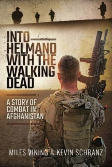 Book cover of: Into Helmand with the Walking Dead. By: Miles Vining