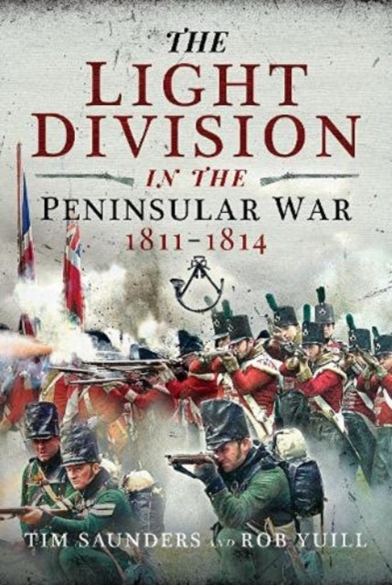 Book cover of: Light Division in the Peninsular War, 1811-1814. By: Tim Saunders