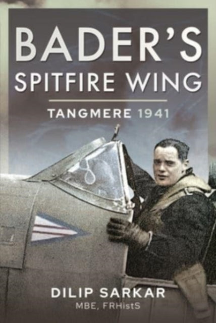 Book cover of: Bader's Spitfire Wing: Tangmere 1941. By: Dilip Sarkar