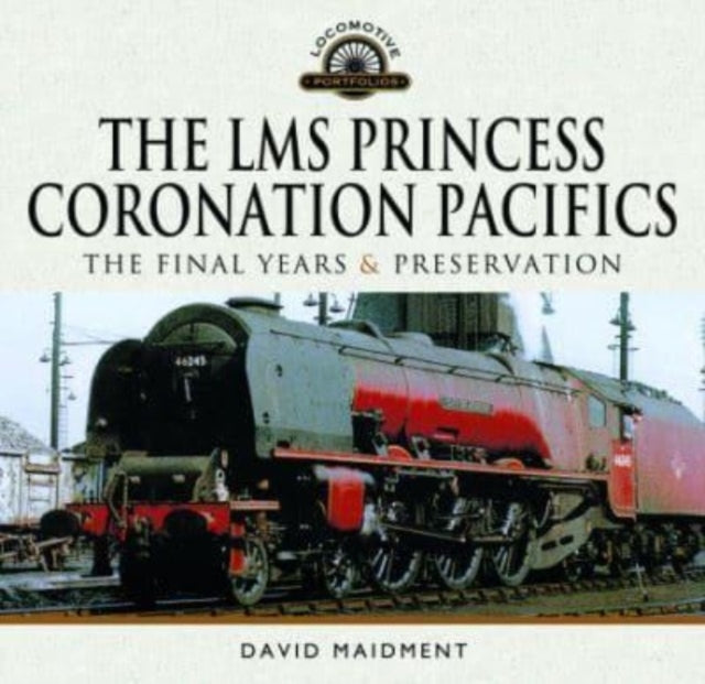 Book cover of: LMS Princess Coronation Pacifics, The Final Years & Preservation