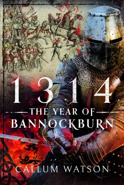 Book cover of: 1314: The Year of Bannockburn. By: Callum Watson