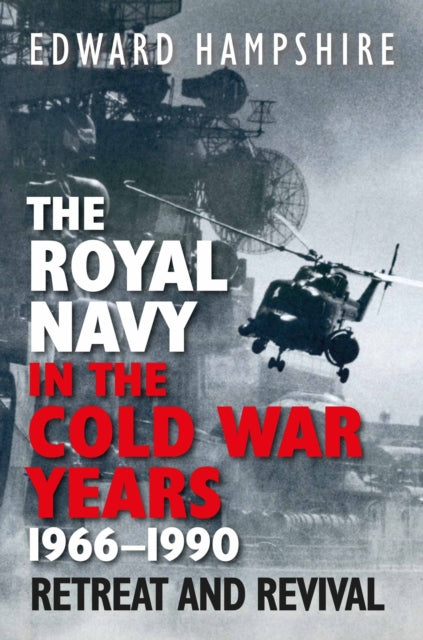 Book cover of: Royal Navy in the Cold War Years, 1966–1990. By: Edward Hampshire