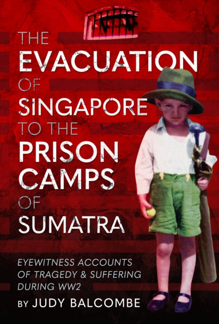 Book cover of: Evacuation of Singapore to the Prison Camps of Sumatra. By: Judy Balcombe