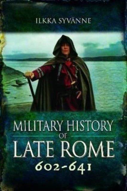 Book cover of: Military History of Late Rome 602-641. By: Ilkka Syvänne