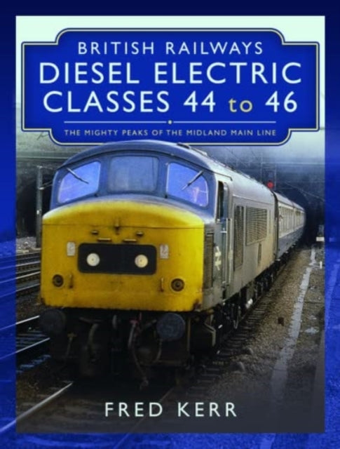 Book cover of: British Railways Diesel Electric Classes 44 to 46. By: Fred Kerr