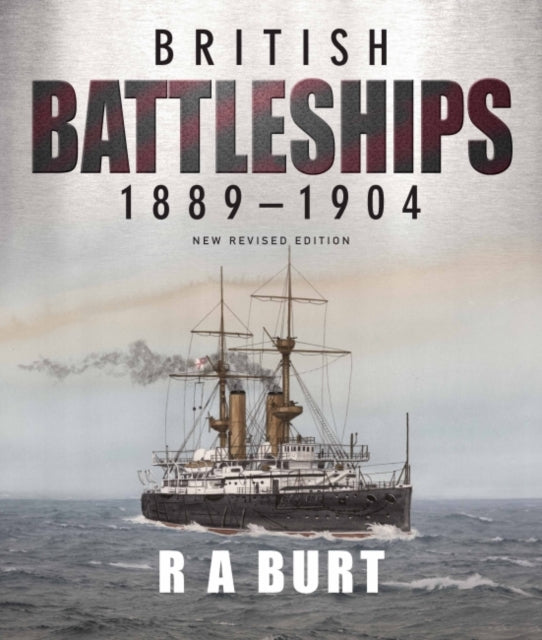 Book cover of: British Battleships 1889 1904. By: R. A. Burt