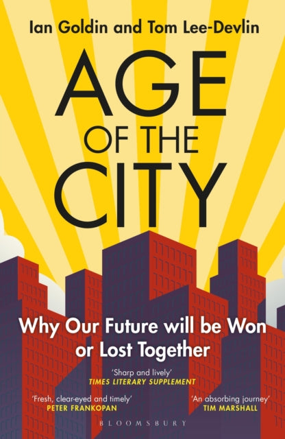 Age of the City, -- A Financial Times Book of the Year -- Why our Future will be Won or Lost Together 9781399406154 Ian Goldin