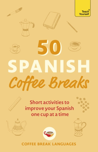 50 Spanish Coffee Breaks, Short activities to improve your Spanish one cup at a time 9781399802451 Coffee Break Languages