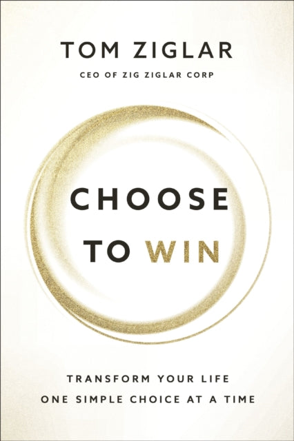 Book cover of: Choose to Win. By: Tom Ziglar