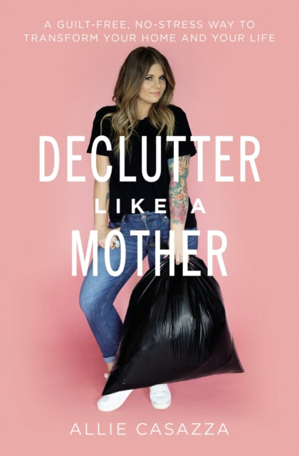 Book cover of: Declutter Like a Mother. By: Allie Casazza
