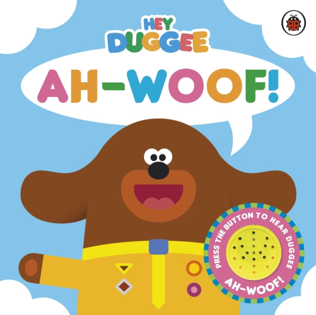 Book cover of: Hey Duggee: Ah-Woof!. By: Hey Duggee