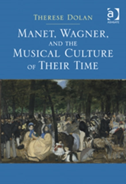 Book cover of: Manet, Wagner, and the Musical Culture of Their Time