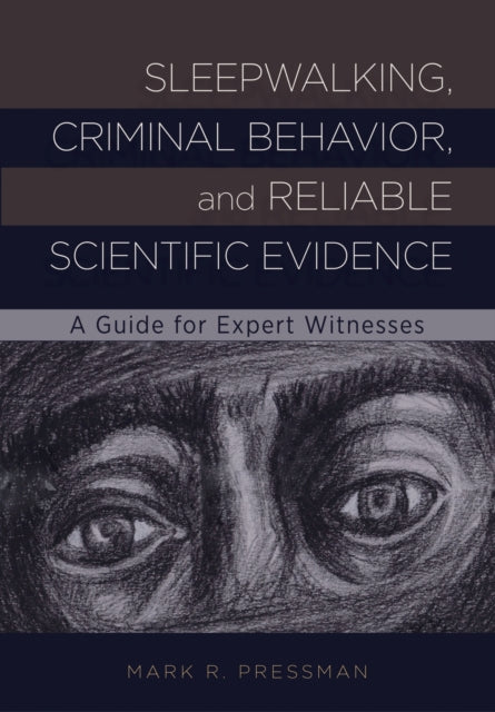 Book cover of: Sleepwalking, Criminal Behavior, and Reliable Scientific Evidence. By: Mark R. Pressman