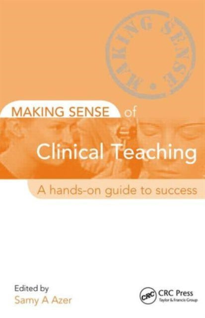 Book cover of: Making Sense of Clinical Teaching. By: Samy A. Azer