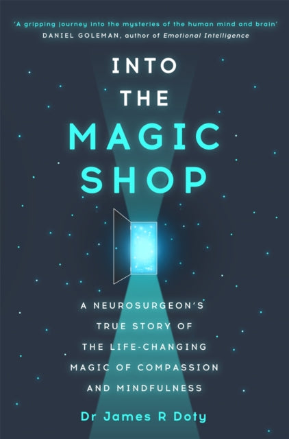Into the Magic Shop, A neurosurgeon's true story of the life-changing magic of mindfulness and compassion that inspired the hit K-pop band BTS 9781444786194 James Doty