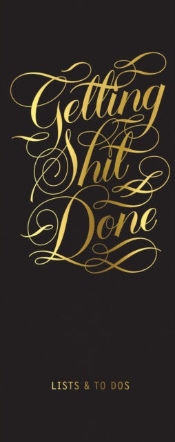 Book cover of: Getting Shit Done List Ledger. By: Calligraphuck