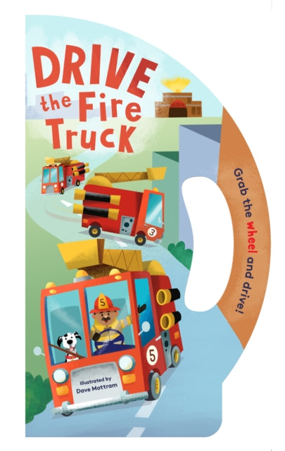 Book cover of: Drive the Fire Truck. By: Dave Mottram