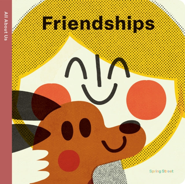 Book cover of: Spring Street All About Us: Friendships. By: Pintachan