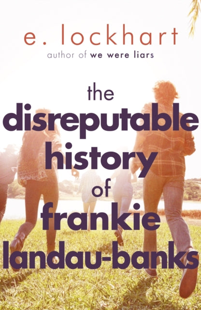 Disreputable History of Frankie Landau-Banks, From the author of the unforgettable bestseller WE WERE LIARS 9781471404405 E. Lockhart