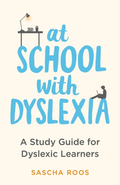 At School with Dyslexia, A Study Guide for Dyslexic Learners 9781472148926 Sascha Roos