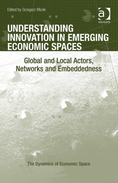 Book cover of: Understanding Innovation in Emerging Economic Spaces. By: Grzegorz Micek
