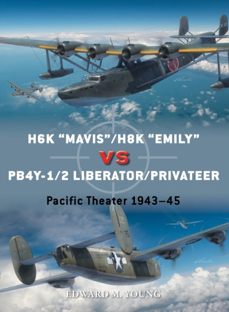 Book cover of: H6K “Mavis”/H8K “Emily” vs PB4Y-1/2 Liberator/Privateer. By: Edward M. Young