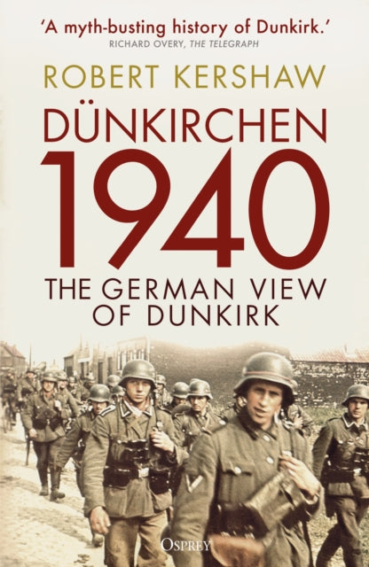 Dunkirchen 1940, The German View of Dunkirk 9781472854391 Robert Kershaw