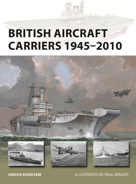 Book cover of: British Aircraft Carriers 1945–2010. By: Angus Konstam