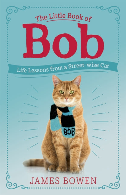 Little Book of Bob, Everyday wisdom from Street Cat Bob 9781473688537 James Bowen - undifferentiated