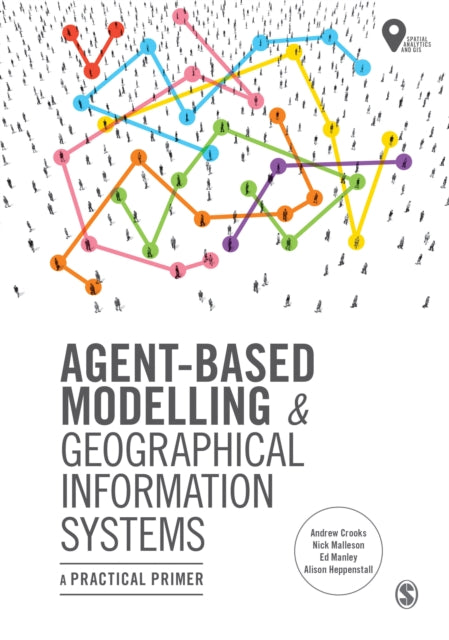 Book cover of: Agent-Based Modelling and Geographical Information Systems. By: Andrew Crooks