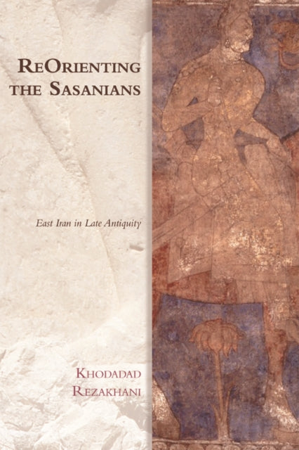 Book cover of: ReOrienting the Sasanians. By: Khodadad Rezakhani