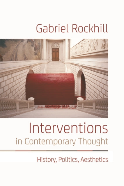Book cover of: Interventions in Contemporary Thought. By: Gabriel Rockhill