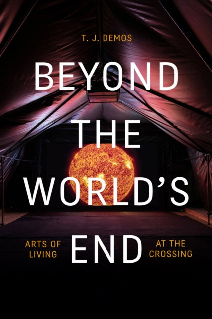 Book cover of: Beyond the World's End. By: T. J. Demos