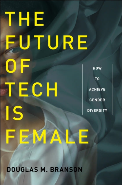 Book cover of: Future of Tech Is Female. By: Douglas M. Branson