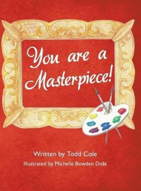 Book cover of: You are a Masterpiece!. By: Todd Cole