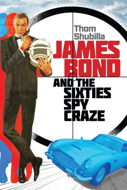 Book cover of: James Bond and the Sixties Spy Craze. By: Thomas Shubilla