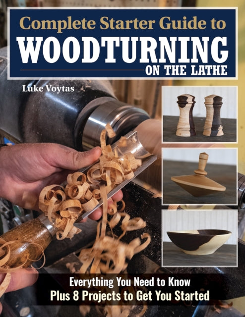 Book cover of: Complete Starter Guide to Woodturning on the Lathe. By: Luke Voytas