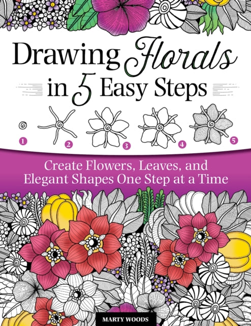 Book cover of: Drawing Florals in 5 Easy Steps. By: Marty Woods