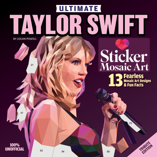 Ultimate Taylor Swift Sticker Mosaic Art, 13 Fearless Mosaic Art Designs & Fun Facts 9781497206939 Logan Powell