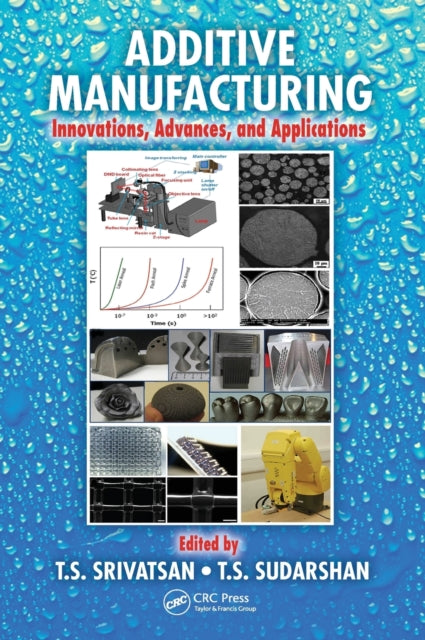 Book cover of: Additive Manufacturing. By: T. S. Srivatsan
