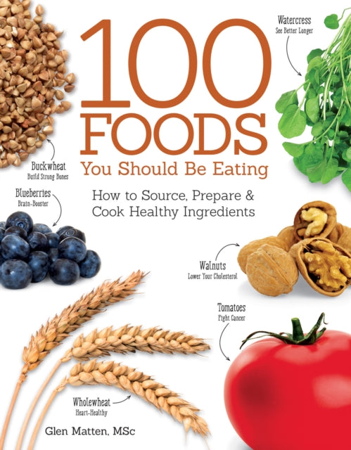 Book cover of: 100 Foods You Should Be Eating. By: Glen Matten
