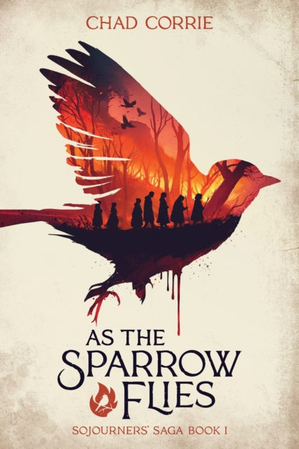 Book cover of: As the Sparrow Flies: Sojourners' Saga Book 1. By: Chad Corrie