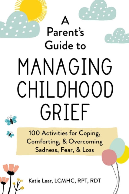 Book cover of: Parent's Guide to Managing Childhood Grief. By: Katie Lear
