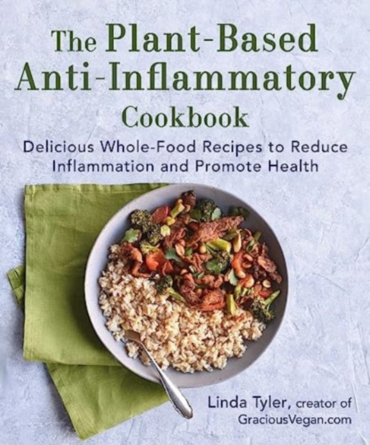 Book cover of: Plant-Based Anti-Inflammatory Cookbook. By: Linda Tyler
