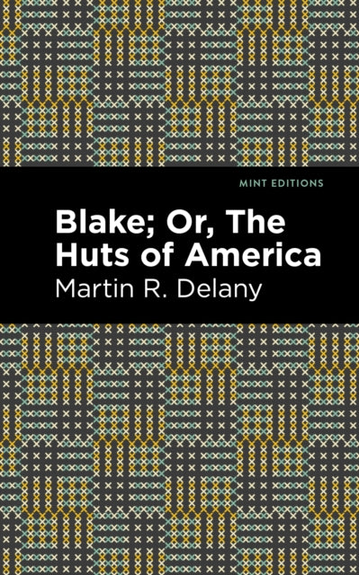 Book cover of: Blake; Or, The Huts of America. By: Martin Robison Delany